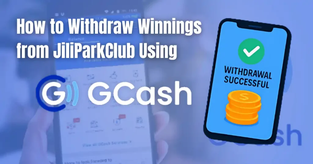 How to Withdraw Winnings from JiliParkClub Using GCash