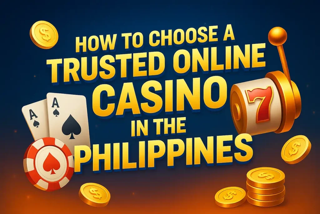 How to Choose a Trusted Online Casino in the Philippines